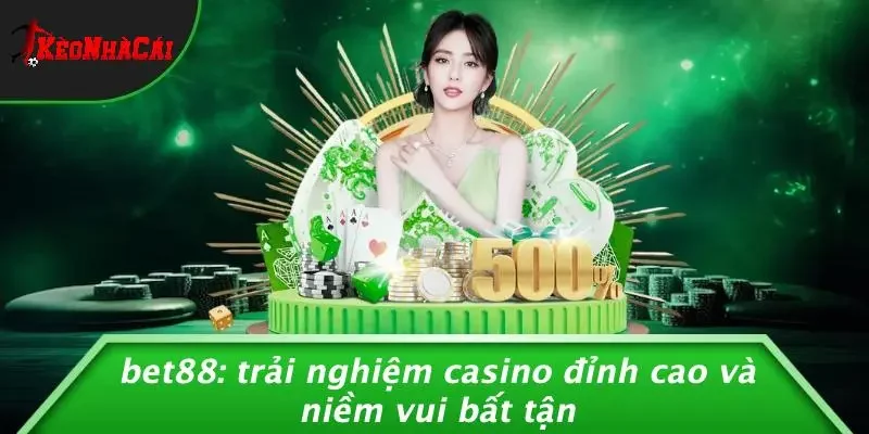 BET88: TRẢI NGHIỆM CASINO ĐỈNH CAO VÀ NIỀM VUI BẤT TẬN