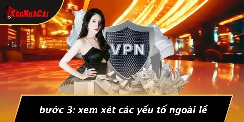 Bước 3: Xem Xét Các Yếu Tố Ngoài Lề
