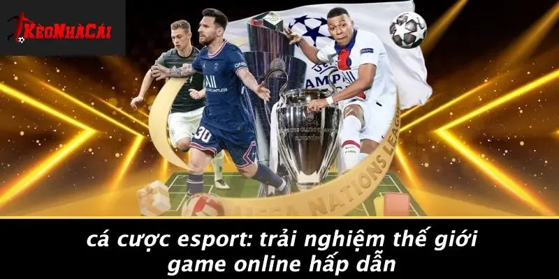 CÁ CƯỢC ESPORT: TRẢI NGHIỆM THẾ GIỚI GAME ONLINE HẤP DẪN