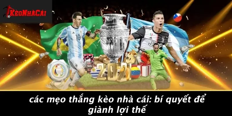 CÁC MẸO THẮNG KÈO NHÀ CÁI: BÍ QUYẾT ĐỂ GIÀNH LỢI THẾ