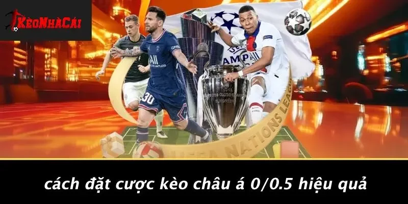 Cách Đặt Cược Kèo Châu Á 0/0.5 Hiệu Quả