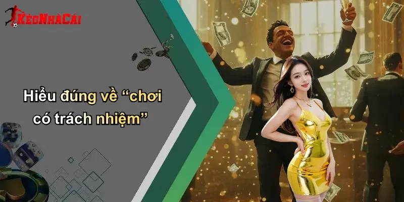 Hiểu đúng về “chơi có trách nhiệm”