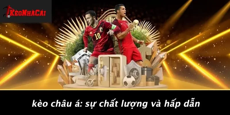 Kèo Châu Á: Sự Chất Lượng Và Hấp Dẫn