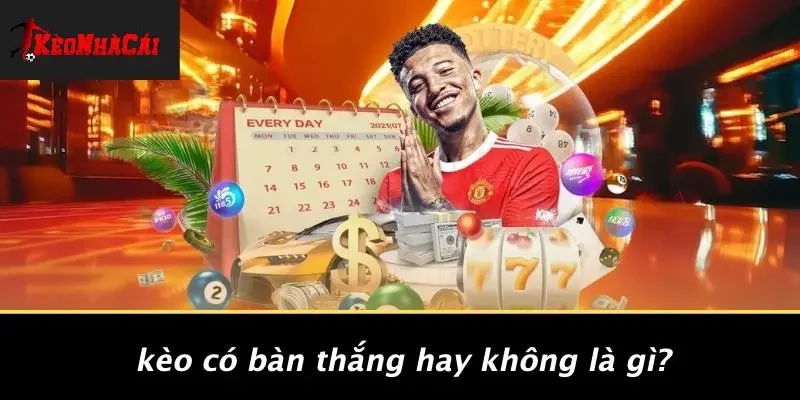 Kèo Có Bàn Thắng Hay Không Là Gì?
