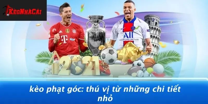 Kèo Phạt Góc: Thú Vị Từ Những Chi Tiết Nhỏ