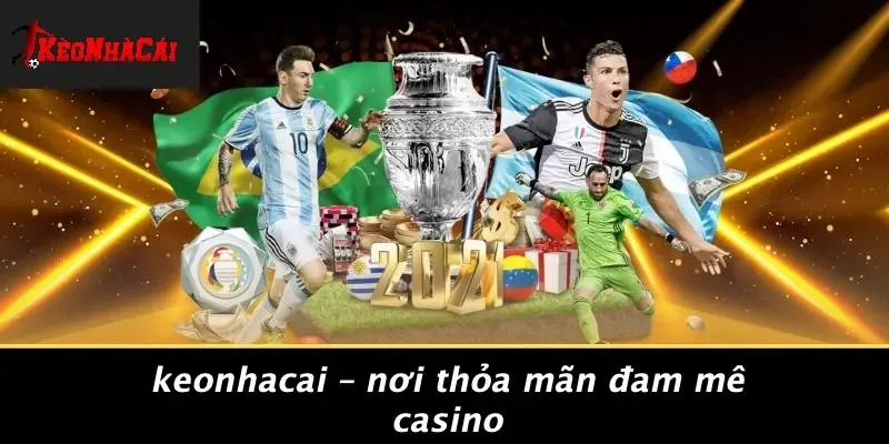 Keonhacai – Nơi Thỏa Mãn Đam Mê Casino