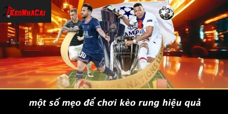 Một Số Mẹo Để Chơi Kèo Rung Hiệu Quả