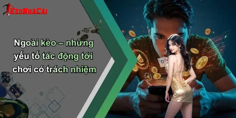 Ngoài kèo – những yếu tố tác động tới chơi có trách nhiệm