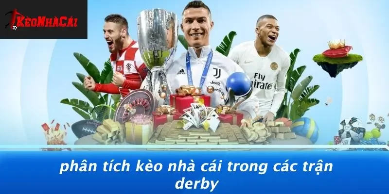 Phân Tích Kèo Nhà Cái Trong Các Trận Derby