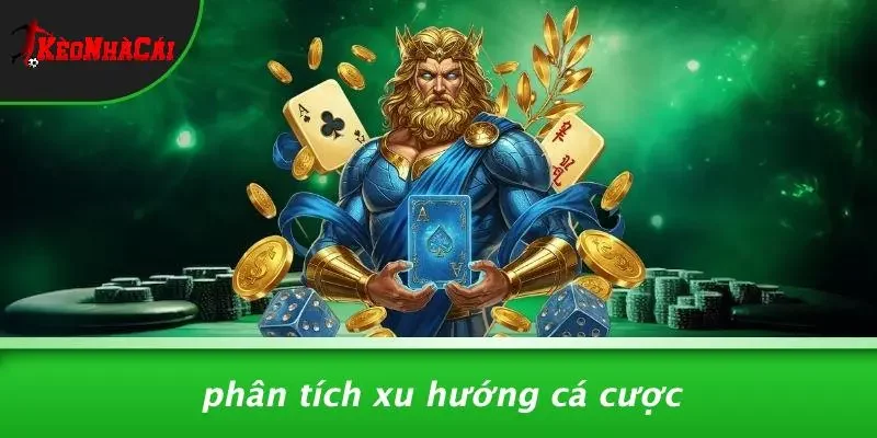 Phân Tích Xu Hướng Cá Cược