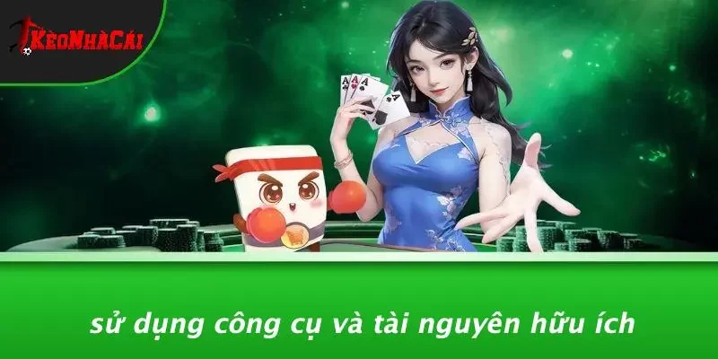 Sử Dụng Công Cụ Và Tài Nguyên Hữu Ích