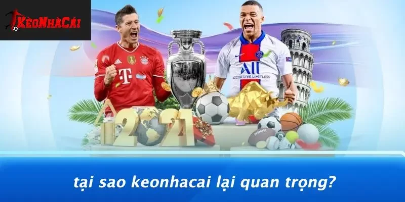 Tại Sao Keonhacai Lại Quan Trọng?