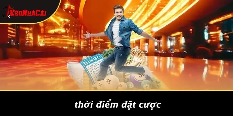 Thời Điểm Đặt Cược
