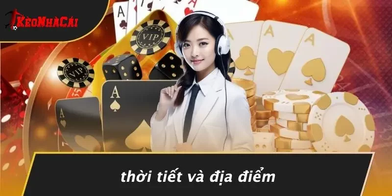 Thời Tiết Và Địa Điểm