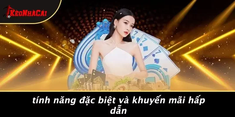 Tính Năng Đặc Biệt Và Khuyến Mãi Hấp Dẫn